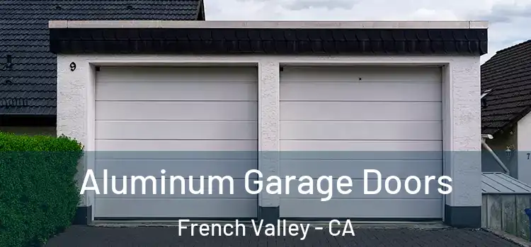  Aluminum Garage Doors French Valley - CA