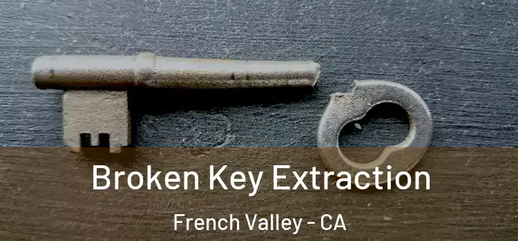  Broken Key Extraction French Valley - CA