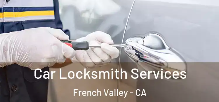  Car Locksmith Services French Valley - CA