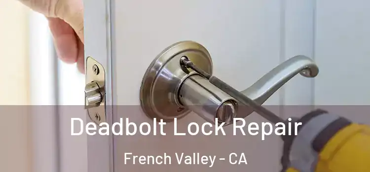  Deadbolt Lock Repair French Valley - CA