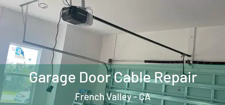  Garage Door Cable Repair French Valley - CA