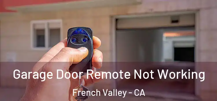  Garage Door Remote Not Working French Valley - CA