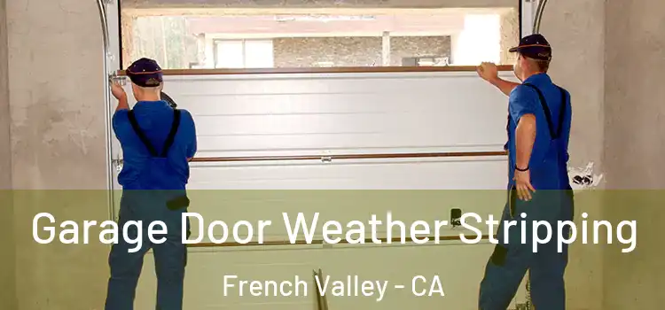  Garage Door Weather Stripping French Valley - CA