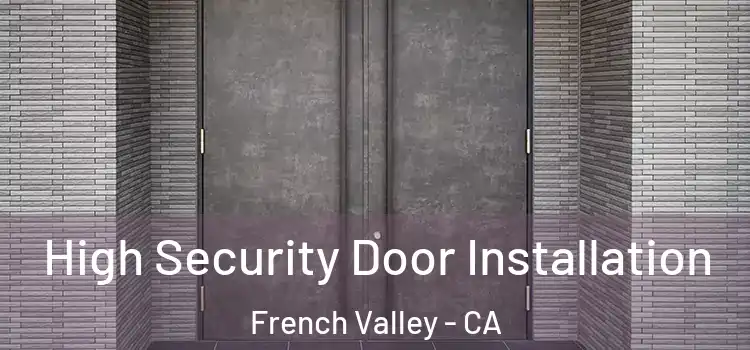  High Security Door Installation French Valley - CA