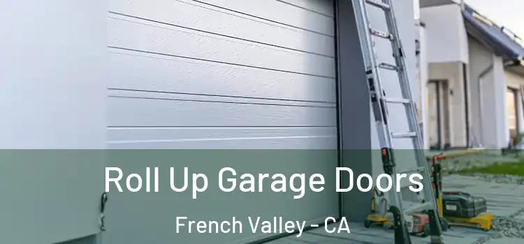  Roll Up Garage Doors French Valley - CA